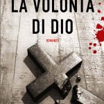 Martina Turola: La volontà di Dio, un noir di Marco Bettini