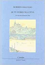 Amina Crisma: Poesie come immagini caleidoscopiche del mondo. "Se tu fossi una città" di Roberto Dall'Olio