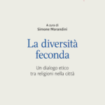 Massimo Canella: invito alla lettura 9. La diversità feconda. Un dialogo etico tra religioni.